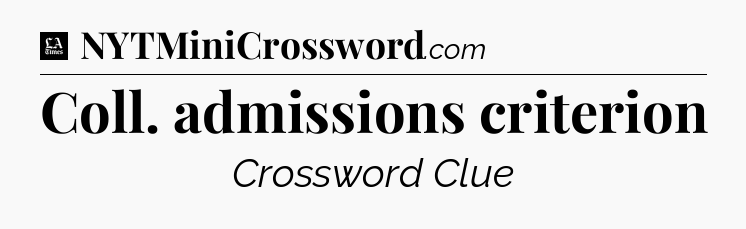 Coll. admissions criterion - LA Times Crossword