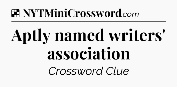 Solution: Aptly named writers' association - NYT Crossword
