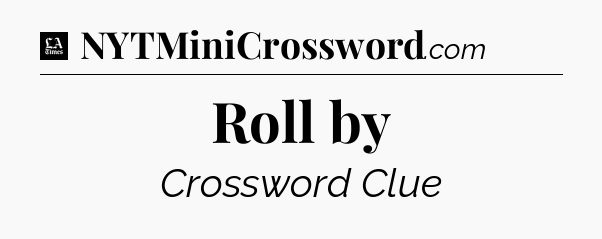 Roll by - LA Times Crossword