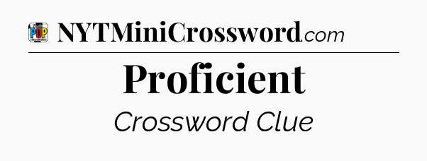 Proficient Crossword Clue