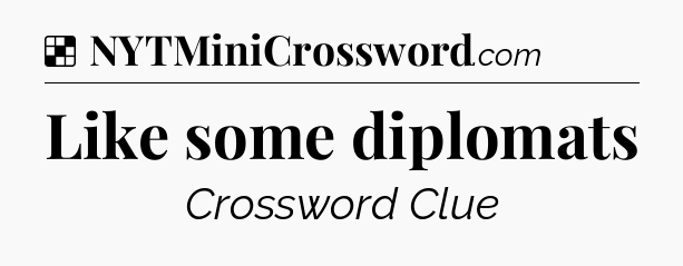 Solution: Like some diplomats - NYT Crossword