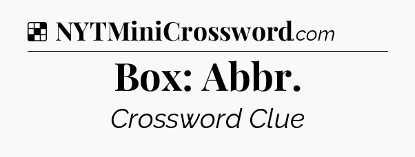 Solution: Box: Abbr - NYT Crossword