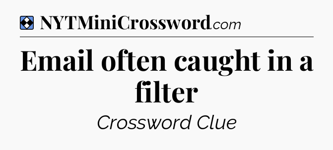 Solution: Email often caught in a filter - NYT Mini Crossword