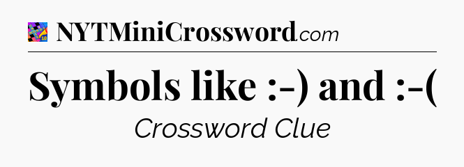 Symbols like :-) and :-( Crossword Clue