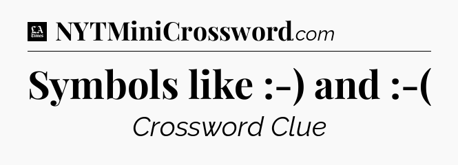 Symbols like :-) and :-( - LA Times Crossword