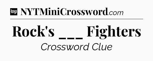 Rock's ___ Fighters Crossword Clue