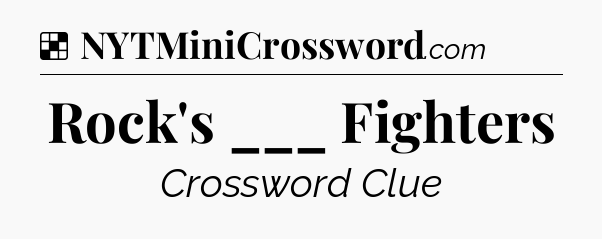 Solution: Rock's ___ Fighters - NYT Crossword