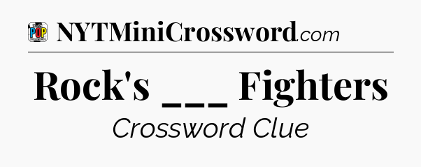 Rock's ___ Fighters Crossword Clue