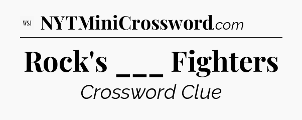 Rock's ___ Fighters - WSJ Crossword
