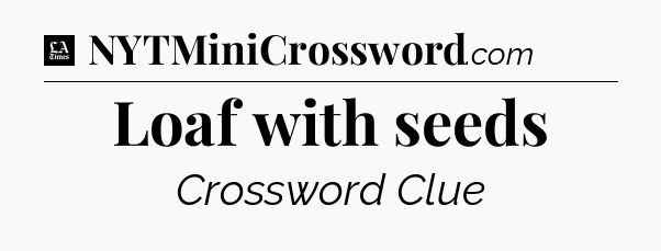 Loaf with seeds - LA Times Crossword