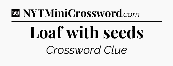 Loaf with seeds Crossword Clue