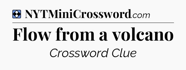 Solution: Flow from a volcano - NYT Mini Crossword