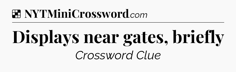 Solution: Displays near gates, briefly - NYT Crossword