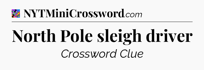 North Pole sleigh driver Crossword Clue