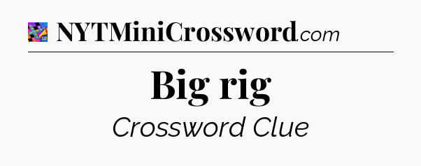 Big rig Crossword Clue