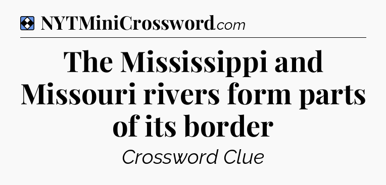 Solution: The Mississippi and Missouri rivers form parts of its border - NYT Mini Crossword