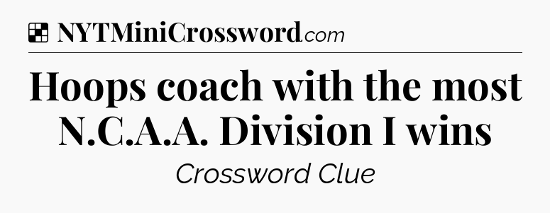 Solution: Hoops coach with the most N.C.A.A. Division I wins - NYT Crossword