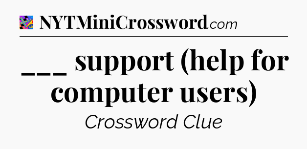 ___ support (help for computer users) Crossword Clue