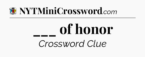 ___ of honor Crossword Clue