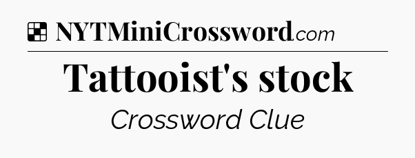 Solution: Tattooist's stock - NYT Crossword