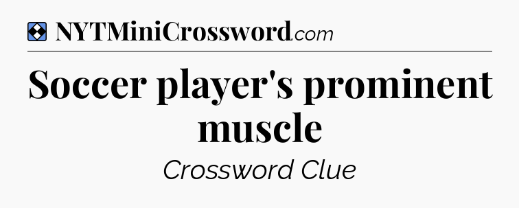 Solution: Soccer player's prominent muscle - NYT Mini Crossword