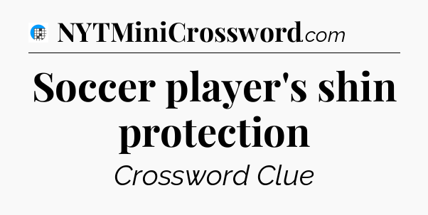 Soccer player's shin protection Crossword Clue