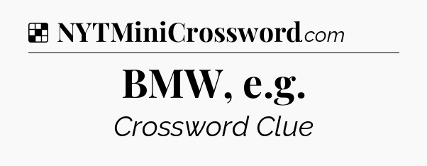 Solution: BMW, e.g - NYT Crossword
