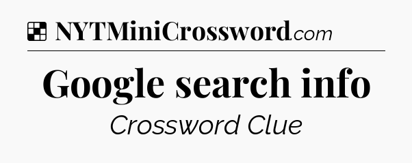 Solution: Google search info - NYT Crossword