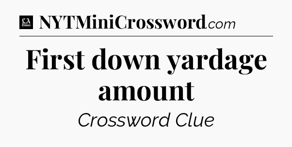 First down yardage amount - LA Times Crossword