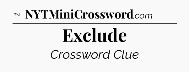 Exclude - WSJ Crossword