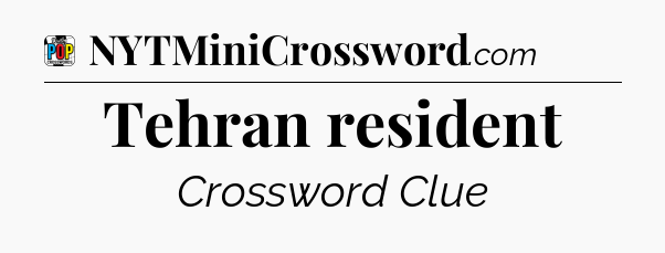 Tehran resident Crossword Clue