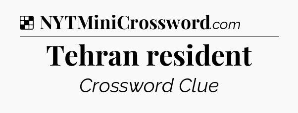 Solution: Tehran resident - NYT Crossword