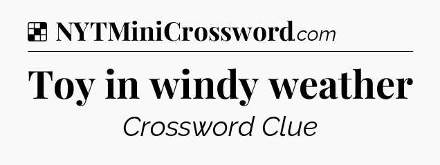 Solution: Toy in windy weather - NYT Crossword