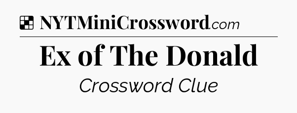 Solution: Ex of The Donald - NYT Crossword