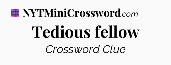 Tedious fellow - Thomas Joseph Crossword