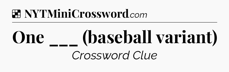 Solution: One ___ (baseball variant) - NYT Crossword