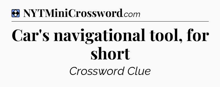 Solution: Car's navigational tool, for short - NYT Mini Crossword