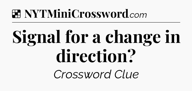 Solution: Signal for a change in direction - NYT Crossword