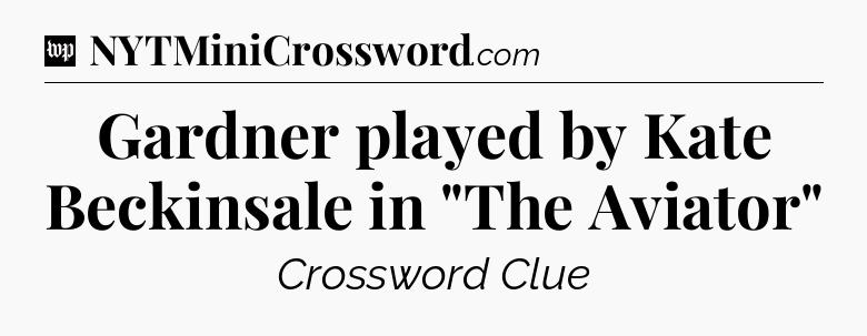 Gardner played by Kate Beckinsale in 