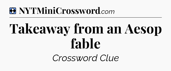 Solution: Takeaway from an Aesop fable - NYT Mini Crossword