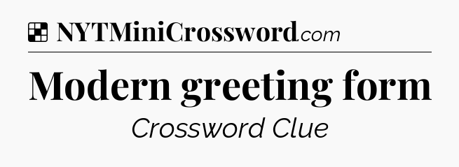 Solution: Modern greeting form - NYT Crossword