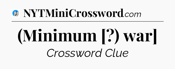 (Minimum [?) war] Crossword Clue