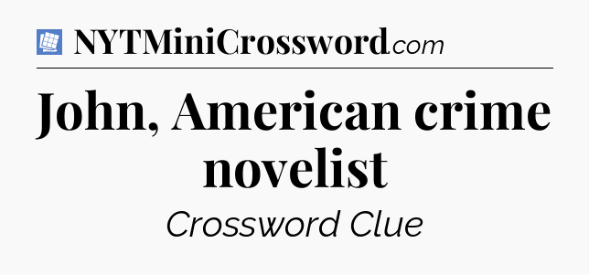 John, American crime novelist Puzzle Page Crossword Clue