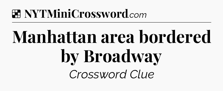 Solution: Manhattan area bordered by Broadway - NYT Crossword