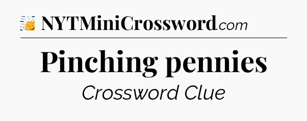 Pinching pennies - 7 Little Words