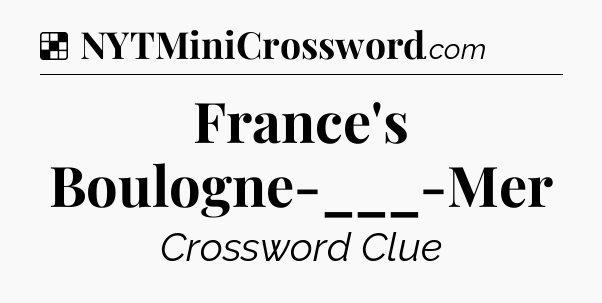 Solution: France's Boulogne-___-Mer - NYT Crossword