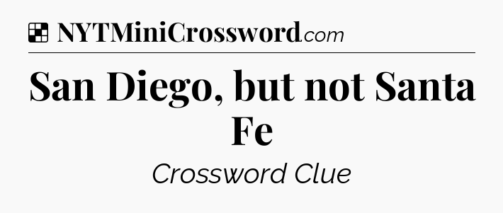 Solution: San Diego, but not Santa Fe - NYT Crossword