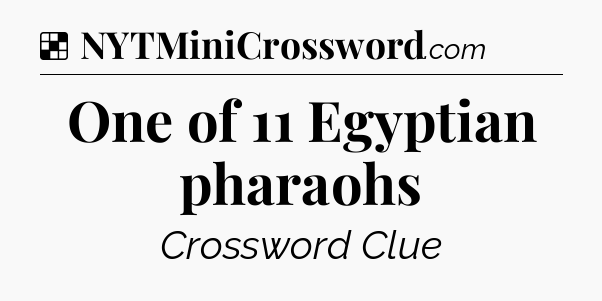 Solution: One of 11 Egyptian pharaohs - NYT Crossword