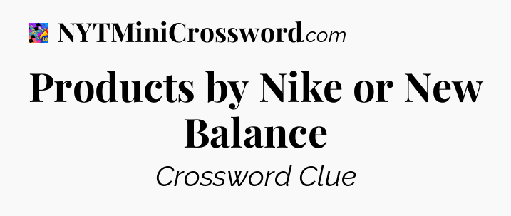 Products by Nike or New Balance Crossword Clue