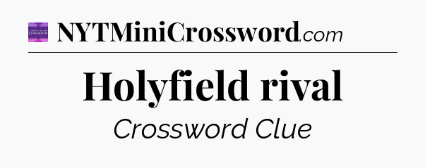 Holyfield rival - Thomas Joseph Crossword